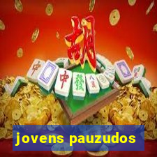 jovens pauzudos